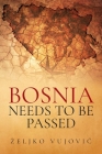 BOSNIA NEEDS TO BE PASSED; Aporias of Elijah of Thunder By Zeljko Vujovic Cover Image