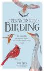 The Beginner's Guide to Birding: The Easiest Way for Anyone to Explore the Incredible World of Birds Cover Image