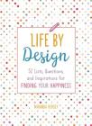 Life by Design: 52 Lists, Questions, and Inspirations for Finding Your Happiness By Miranda Hersey Cover Image