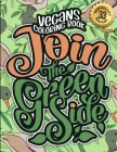 Vegans Coloring Book: Join The Green Side: Humorous Sarcastic Sayings Colouring Gift Book For Adults (Vegans Snarky Gag Gift Book) By Snarky Adult Coloring Books Cover Image