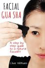 Facial Gua Sha: A Step-by-step Guide to a Natural Facelift By Clive Witham Cover Image