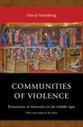 Communities of Violence: Persecution of Minorities in the Middle Ages - Updated Edition By David Nirenberg, David Nirenberg (Preface by) Cover Image