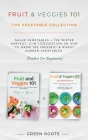 Fruit & Veggies 101 - The Vegetable Collection: Salad Vegetables + The Winter Harvest: 2 In 1 Collection On How To Grow The Freshest & Ripest Garden V By Green Roots Cover Image