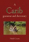 A Carib Grammar and Dictionary By Henk Courtz Cover Image