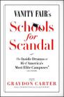 Vanity Fair's Schools For Scandal: The Inside Dramas at 16 of America's Most Elite Campuses—Plus Oxford! By Graydon Carter (Editor) Cover Image