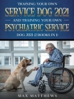Training Your Own Service Dog AND Training Your Own Psychiatric Service Dog 2021: (2 Books IN 1) By Max Matthews Cover Image