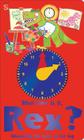 What Time Is It, Rex?: Introducing the Hours of the Day By Margot Channing, Carolyn Scrace (Illustrator) Cover Image
