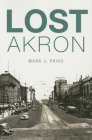Lost Akron By Mark J. Price Cover Image