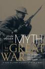 The Myth of the Great War: A New Military History Of World War 1 Cover Image
