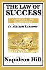 The Law of Success: In Sixteen Lessons: Complete and Unabridged By Napoleon Hill Cover Image