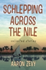 Schlepping Across the Nile: Collected Stories Cover Image