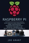 Raspberry Pi: Guía Completa para Principiantes sobre Configuración, Programación (conceptos y técnicas) y Desarrollo de Proyectos ge By Joe Grant Cover Image