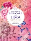 The Little Book of Self-Care for Libra: Simple Ways to Refresh and Restore—According to the Stars (Astrology Self-Care) By Constance Stellas Cover Image