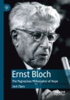 Ernst Bloch: The Pugnacious Philosopher of Hope By Jack Zipes Cover Image