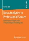 Data Analytics in Professional Soccer: Performance Analysis Based on Spatiotemporal Tracking Data By Daniel Link Cover Image
