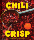 Chili Crisp: 50+ Recipes to Satisfy Your Spicy, Crunchy, Garlicky Cravings By James Park Cover Image