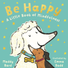 Be Happy: A Little Book of Mindfulness Cover Image