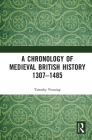 A Chronology of Medieval British History: 1307-1485 By Timothy Venning Cover Image