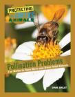 Pollination Problems: The Battle to Save Bees and Other Vital Animals (Protecting the Earth's Animals #8) Cover Image