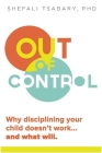 Out of Control: Why Disciplining Your Child Doesn't Work and What Will Cover Image