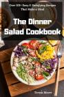 The Dinner Salad Cookbook: Over 101+ Easy & Satisfying Recipes That Make a Meal By Teresa Moore Cover Image