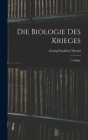 Die Biologie des Krieges: 2. Auflage By Georg Friedrich Nicolai Cover Image