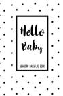 Hello Baby Newborn Daily Log Book: Baby Daily Tracker For New Moms To Record Feedings And Diaper Changes By Nappy Notes Cover Image