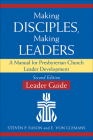 Making Disciples, Making Leaders--Leader Guide, Updated Second Edition: A Manual for Presbyterian Church Leader Development By Steven P. Eason, E. Von Clemans Cover Image