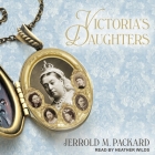 Victoria's Daughters Lib/E By Jerrold M. Packard, Heather Wilds (Read by) Cover Image