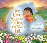 We Love You as Much as the Fox Loves Its Tail By Masiana Kelly, Tamara Campeau (Illustrator) Cover Image