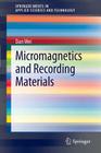 Micromagnetics and Recording Materials (Springerbriefs in Applied Sciences and Technology) By Dan Wei Cover Image