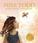 Miss Todd and Her Wonderful Flying Machine By Kristina Yee, Frances Poletti, Frances Poletti (Illustrator) Cover Image