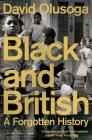 Black and British: A Forgotten History By David Olusoga Cover Image