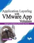 Application Layering with VMware App Volumes: Designing and deploying VMware App Volumes Cover Image