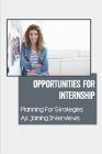 Opportunities For Internship: Planning For Strategies As Joining Interviews: Get Internship Placements Cover Image