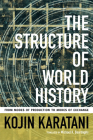 The Structure of World History: From Modes of Production to Modes of Exchange By Kojin Karatani, Michael K. Bourdaghs (Translator) Cover Image
