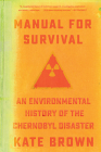 Manual for Survival: An Environmental History of the Chernobyl Disaster Cover Image