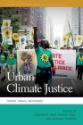 Urban Climate Justice: Theory, Praxis, Resistance (Geographies of Justice and Social Transformation) By Jennifer L. Rice (Editor), Joshua Long (Editor), Anthony Levenda (Editor) Cover Image