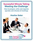 Successful Minute Taking and Writing. How to Prepare, Write and Organize Agendas and Minutes of Meetings. Learn to Take Notes and Write Minutes of Mee (Skills Training Course) By Heather Baker, Margaret Greenhall (Editor) Cover Image