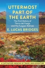 Uttermost Part of the Earth By E. Lucas Bridges Cover Image
