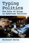 Typing Politics: The Role of Blogs in American Politics By Richard Davis Cover Image