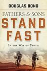 Stand Fast in the Way of Truth: Fathers and Sons Volume 1 By Douglas Bond Cover Image