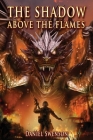 The Shadow Above the Flames By Daniel Swenson Cover Image