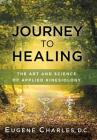 Journey to Healing: The Art and Science of Applied Kinesiology By Eugene Charles Cover Image