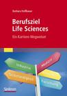 Berufsziel Life Sciences: Ein Karriere-Wegweiser By Barbara Hoffbauer Cover Image