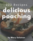222 Delicious Poaching Recipes: A Poaching Cookbook from the Heart! By Mary Solomon Cover Image