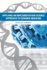 Applying an Implementation Science Approach to Genomic Medicine: Workshop Summary By National Academies of Sciences Engineeri, Health and Medicine Division, Board on Health Sciences Policy Cover Image