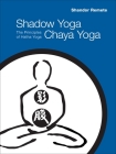 Shadow Yoga, Chaya Yoga: The Principles of Hatha Yoga By Shandor Remete Cover Image