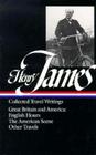 Henry James: Travel Writings Vol. 1 (LOA #64): Great Britain and America (Library of America Collected Nonfiction of Henry James #3) By Henry James, Richard Howard (Editor) Cover Image