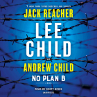 No Plan B: A Jack Reacher Novel By Lee Child, Andrew Child, Scott Brick (Read by) Cover Image